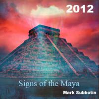 Signs of the Maya 2012 Signs of the Maya 2012